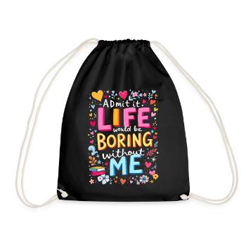 Life Boring Without Me - Drawstring Bag - black - Front