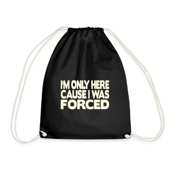 I'm only here because I was forced - Drawstring Bag - black - Front