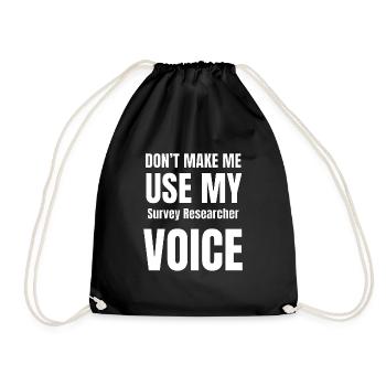 Don't Make Me Use My Survey Researcher Voice - Drawstring Bag - black - Front