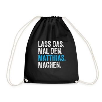 Lass das mal den Matthias machen Name - Turnbeutel - Schwarz - Vorne