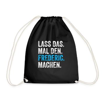 Lass das mal den Frederic machen Name - Turnbeutel - Schwarz - Vorne