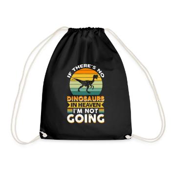 If There's No Dinosaurs In Heaven...i'm Not Going - Drawstring Bag - black - Front