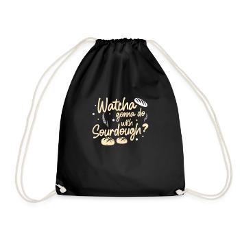 Funny watcha going to do with sourdough A - Drawstring Bag - black - Front