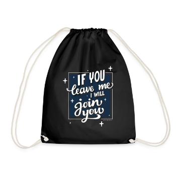 if you leave me i will join you - Turnbeutel - Schwarz - Vorne