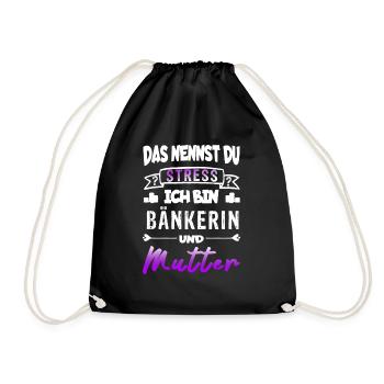 Das nennst du Stress? Ich bin Bänkerin und Mutter - Turnbeutel - Schwarz - Vorne