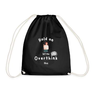 Hold on let me Overthink this - Turnbeutel - Schwarz - Vorne