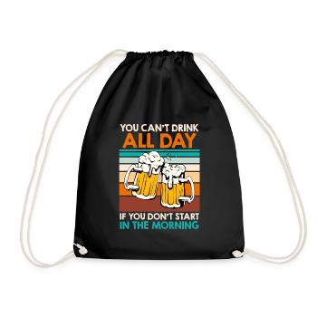 You cant drink all day Bier Biertrinker - Turnbeutel - Schwarz - Vorne