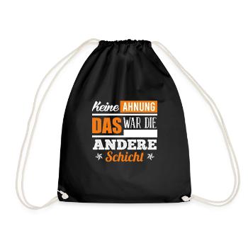 Keine Ahnung war die andere Schicht Schichtdienst - Turnbeutel - Schwarz - Vorne