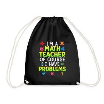 Of course I have problems I'm a math teacher - Drawstring Bag - black - Front
