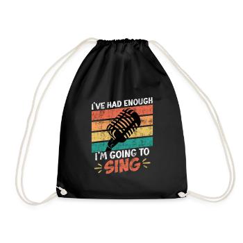 Singer I've had enough, I'll go sing now - Drawstring Bag - black - Front