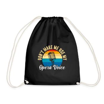 Don't make me use my opera voice to sing - Drawstring Bag - black - Front