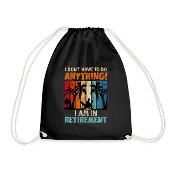 I don't have to do anything I'm retired - Drawstring Bag - black - Front
