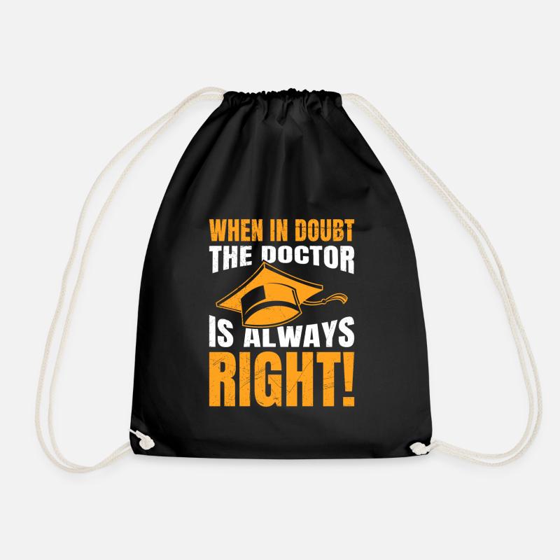 Degree Doctor Always Right Ph.D Doctorate - Drawstring Bag - black