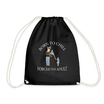 Born To Chill Forced To Adult Sarcastic Parents - Drawstring Bag - black - Front