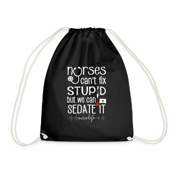 Nurses can't fix stupid we can sedate #nurselife - Drawstring Bag - black - Front