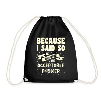 Because I Said So Is Always An Acceptable Answer - Drawstring Bag - black - Front