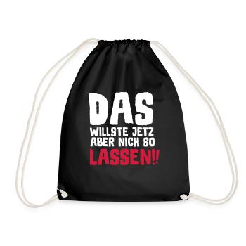 SPRUCH, DAS WILLSTE JETZ ABER NICH SO LASSEN!! - Turnbeutel - Schwarz - Vorne