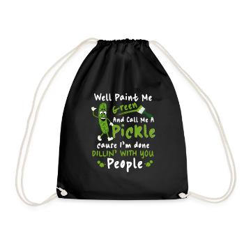 Paint Me Green And Call Me A Pickle Cause I'm Done - Drawstring Bag - black - Front