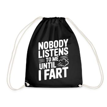 Nobody Listens To Me Until I Fart - Drawstring Bag - black - Front