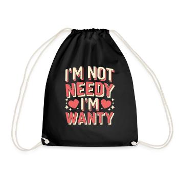 I'm Not Needy I'm Wanty 12 - Turnbeutel - Schwarz - Vorne