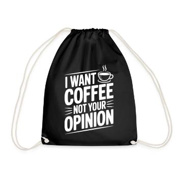I Want Coffee Not Your Opinion - Drawstring Bag - black - Front