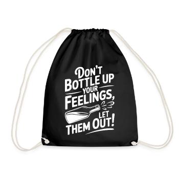 Don't Bottle Up Your Feelings, Let Them Out! - Drawstring Bag - black - Front