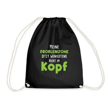 Meine Problemzone Sitzt Wenigstens Nicht Im Kopf - Turnbeutel - Schwarz - Vorne