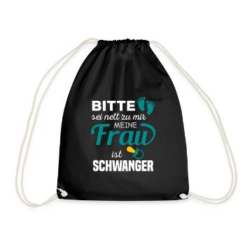 Bitte Sei Nett Zu Mir Meine Frau Ist Schwanger - Turnbeutel - Schwarz - Vorne
