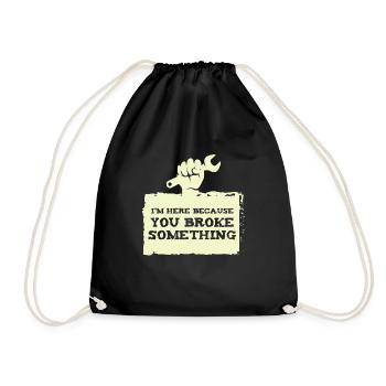 IM here because you broke craftsmen - Drawstring Bag - black - Front