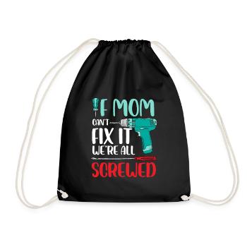 If Mom can't fix it We're all screwed - Drawstring Bag - black - Front