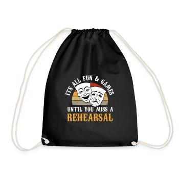 It's All Fun And Games Until You Miss A Rehearsal - Drawstring Bag - black - Front