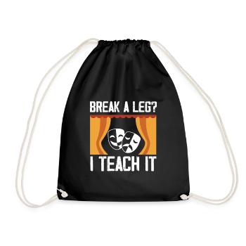Break A Leg I Teach It Theater Acting Drama - Drawstring Bag - black - Front