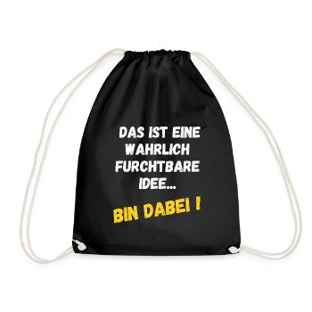 Das ist eine wahrlich furchtbare Idee - Bin dabei! - Turnbeutel - Schwarz - Vorne