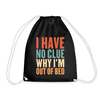 I Have No Clue Why I’m Out Of Bed - Funny Nap - Drawstring Bag - black - Front
