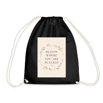 Bloom Where You Are Planted Spruch - Turnbeutel - Schwarz - Vorne