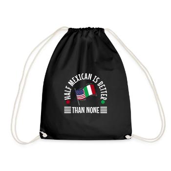 Half Mexican Is Better Than None - Drawstring Bag - black - Front