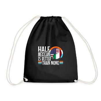 Half Mexican Is Better Than None - Drawstring Bag - black - Front