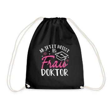 Ab Jetzt Heißt Es FRAU DOKTOR - Promotion Doktorin - Turnbeutel - Schwarz - Vorne