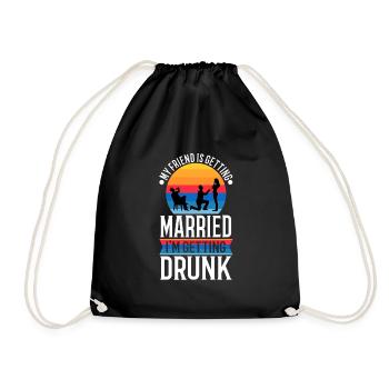 My friend is getting married, im getting drunk - Drawstring Bag - black - Front