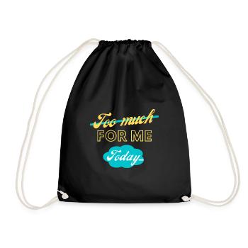 too much for me today - Drawstring Bag - black - Front
