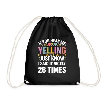 If I'm Yelling I Said It Nicely 26 Times 12 - Turnbeutel - Schwarz - Vorne