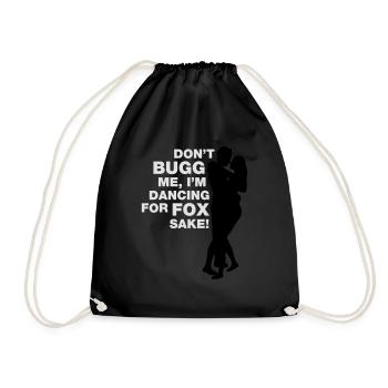 Don t bugg me I m dancing for fox sake - Drawstring Bag - black - Front