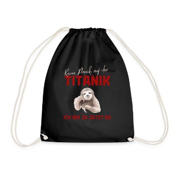 Keine Panik auf der Titanik, ich bin ja jetzt da! - Turnbeutel - Schwarz - Vorne