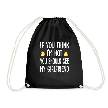 If you think I m hot you should see my girlfriend - Drawstring Bag - black - Front