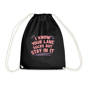 I Know Your Lane Sucks But Stay In It 4 - Drawstring Bag - black - Front