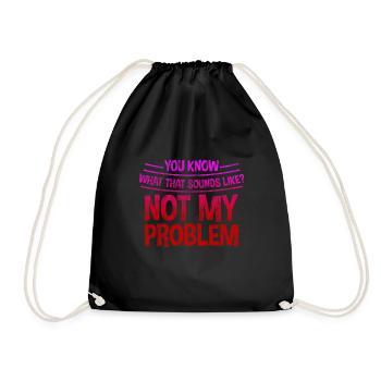 You know what that sounds like, not my problem 3 - Drawstring Bag - black - Front