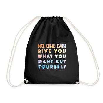 No one can give you what you want but yourself - Drawstring Bag - black - Front