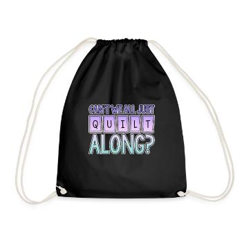 Can't We All Just Quilt Along 2 - Drawstring Bag - black - Front