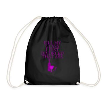 Fill My Glass I Just Divorced That Ass - Drawstring Bag - black - Front