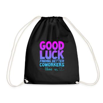 Good Luck Finding Better Coworkers Than Us 4 - Drawstring Bag - black - Front